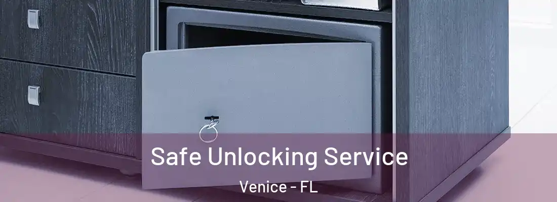  Safe Unlocking Service Venice - FL